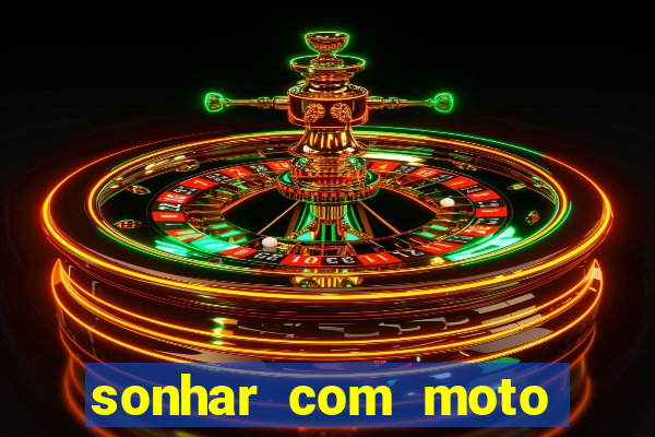 sonhar com moto roubada jogo do bicho